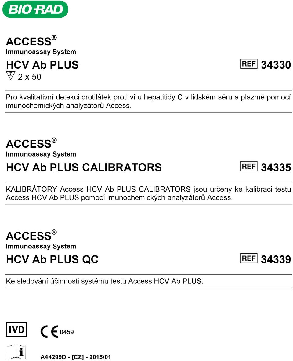 ACCESS Immunoassay System HCV Ab PLUS CALIBRATORS 34335 KALIBRÁTORY Access HCV Ab PLUS CALIBRATORS jsou určeny ke kalibraci