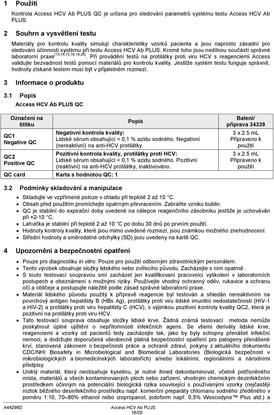 Kromě toho jsou nedílnou součástí správné laboratorní praxe (13,14,15,16,19,20).