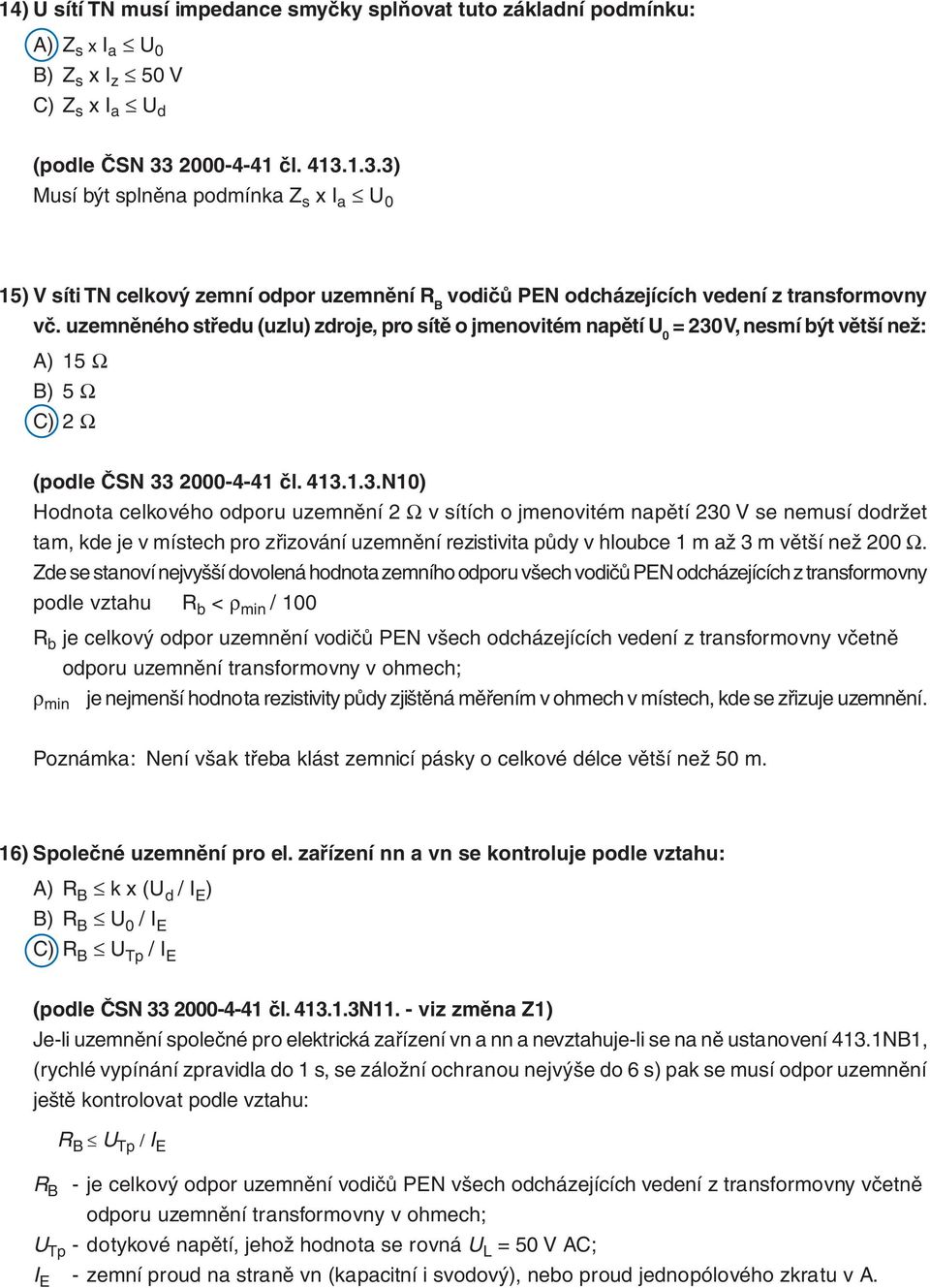 uzemněného středu (uzlu) zdroje, pro sítě o jmenovitém napětí U 0 = 230