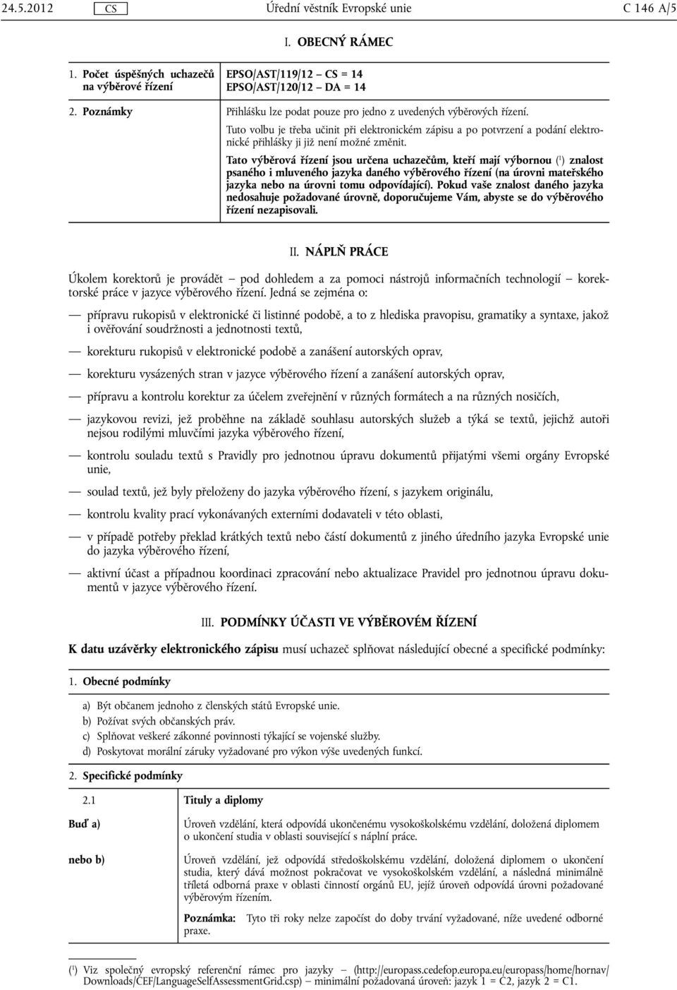 Tuto volbu je třeba učinit při elektronickém zápisu a po potvrzení a podání elektronické přihlášky ji již není možné změnit.