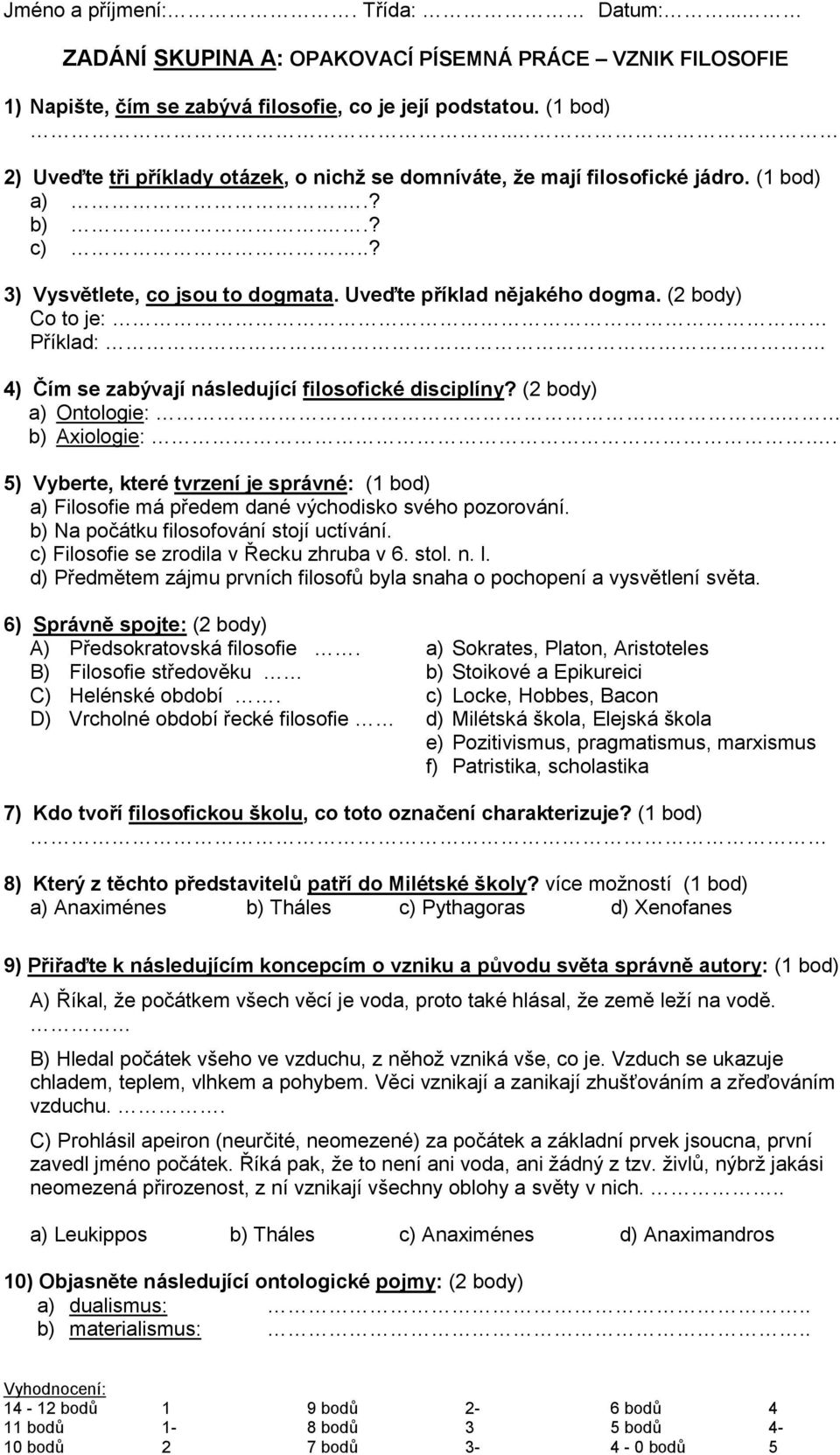 (2 body) Co to je: Příklad:. 4) Čím se zabývají následující filosofické disciplíny? (2 body) a) Ontologie:.. b) Axiologie:.