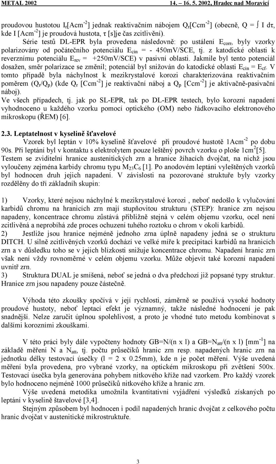 z katodické oblasti k reverznímu potenciálu E rev = +250mV/SCE) v pasivní oblasti.