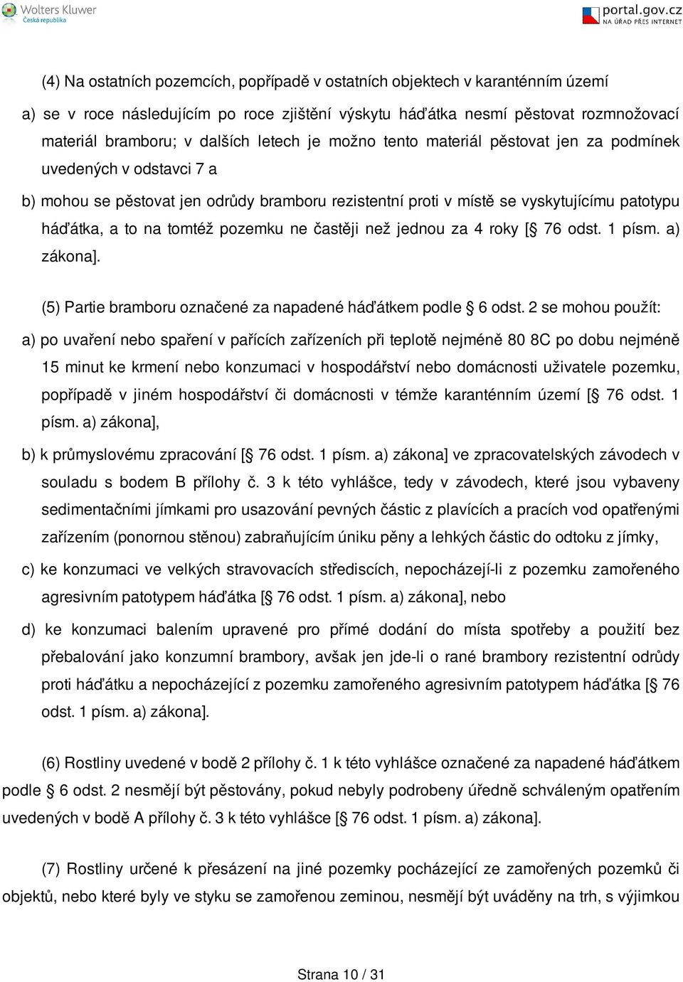 pozemku ne častěji než jednou za 4 roky [ 76 odst. 1 písm. a) zákona]. (5) Partie bramboru označené za napadené háďátkem podle 6 odst.