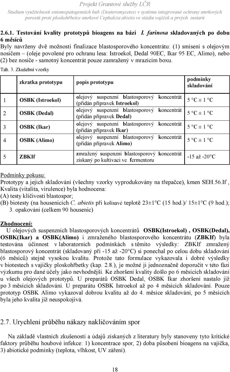 95 EC, Alimo), nebo (2) bez nosiče - samotný koncentrát pouze zamražený v mrazícím boxu. Tab. 3.