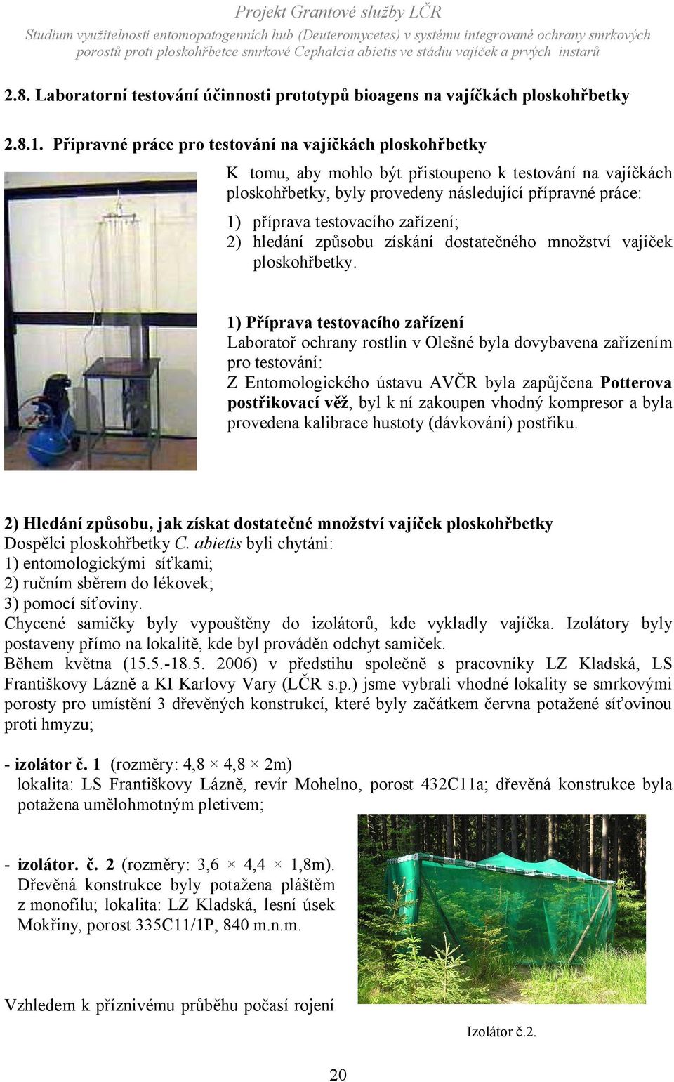 zařízení; 2) hledání způsobu získání dostatečného množství vajíček ploskohřbetky.