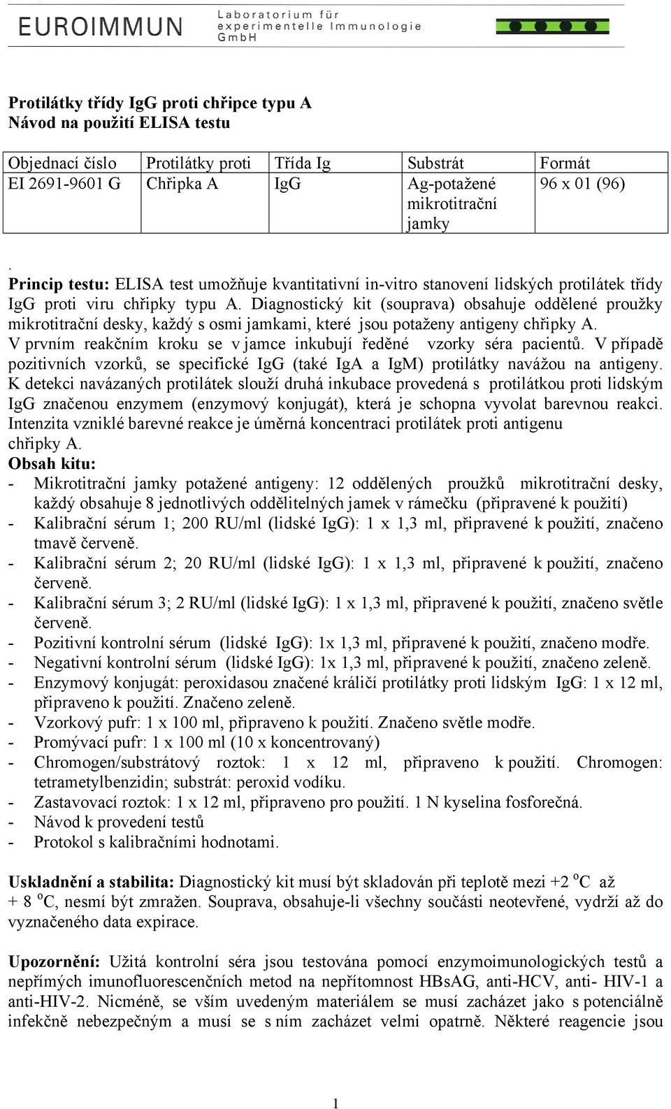 Diagnostický kit (souprava) obsahuje oddělené proužky mikrotitrační desky, každý s osmi jamkami, které jsou potaženy antigeny chřipky A.