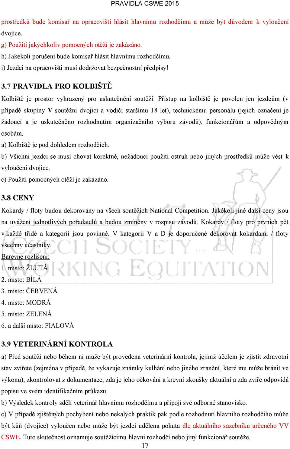 7 PRAVIDLA PRO KOLBIŠTĚ Kolbiště je prostor vyhrazený pro uskutečnění soutěží.
