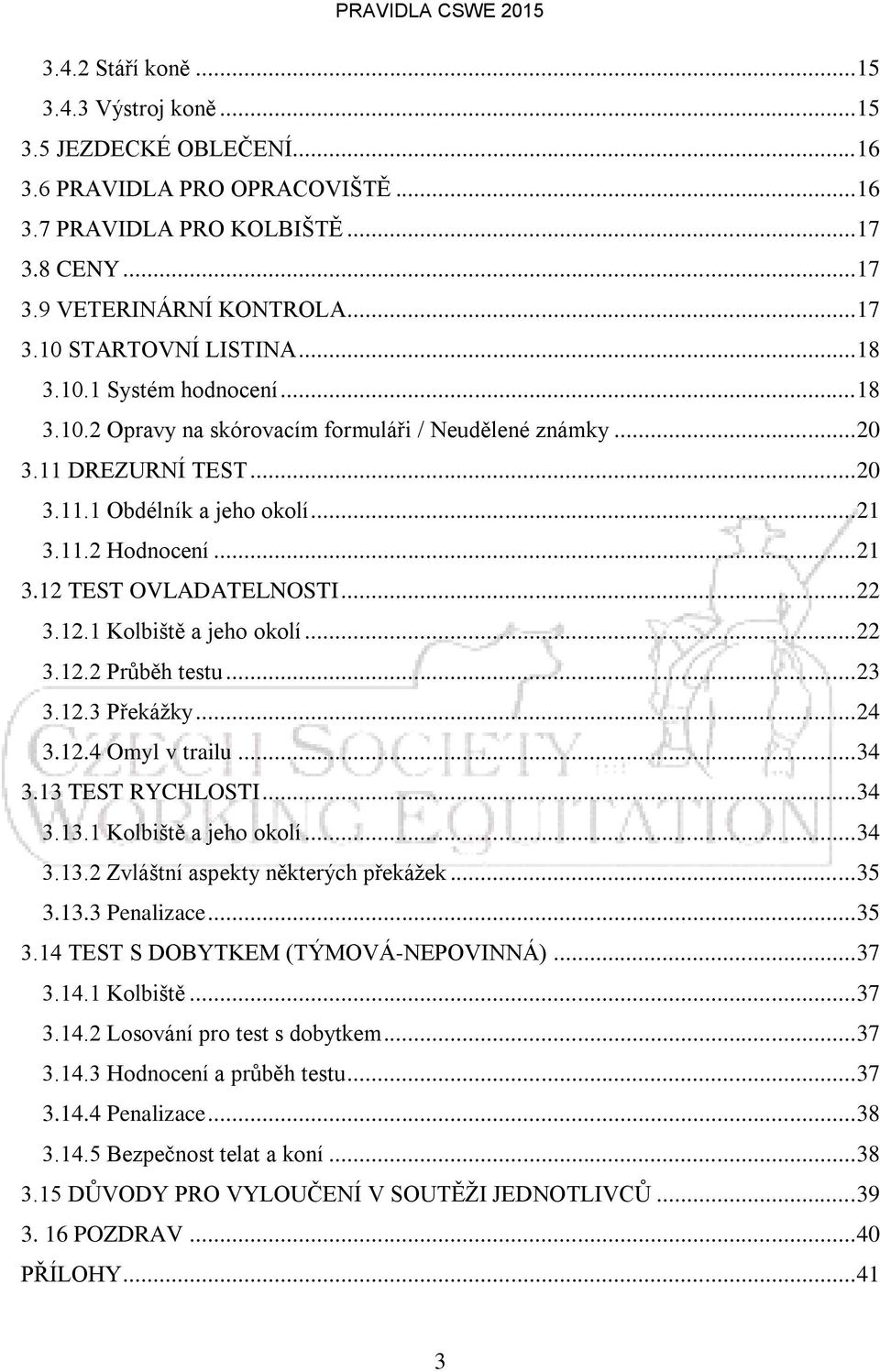 .. 22 3.12.1 Kolbiště a jeho okolí... 22 3.12.2 Průběh testu... 23 3.12.3 Překážky... 24 3.12.4 Omyl v trailu... 34 3.13 TEST RYCHLOSTI... 34 3.13.1 Kolbiště a jeho okolí... 34 3.13.2 Zvláštní aspekty některých překážek.