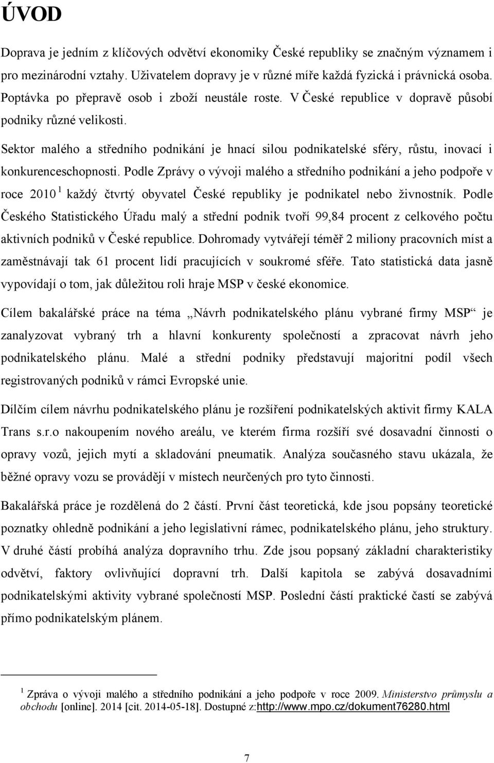 Sektor malého a středního podnikání je hnací silou podnikatelské sféry, růstu, inovací i konkurenceschopnosti.