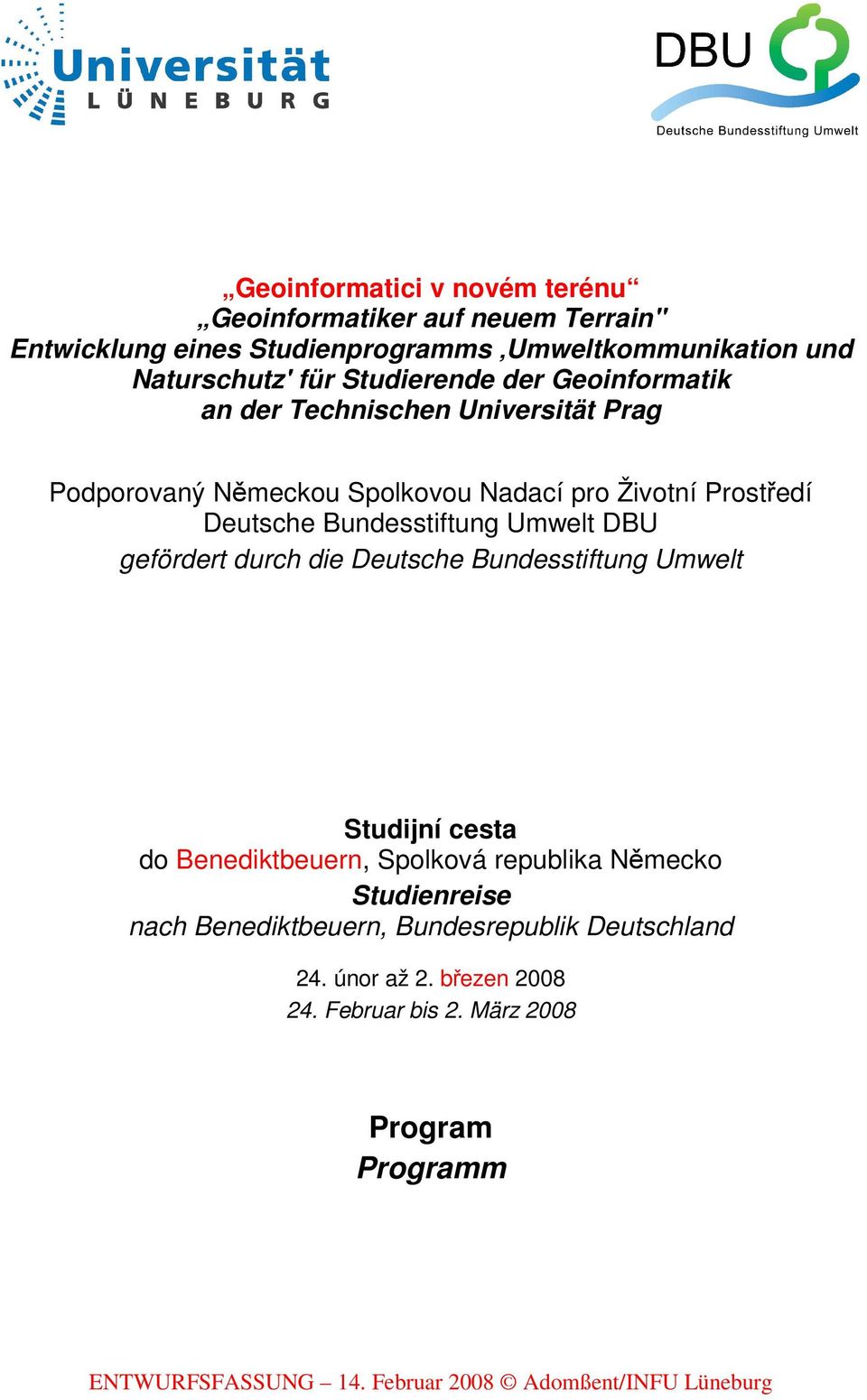 Prostedí Deutsche Bundesstiftung Umwelt DBU gefördert durch die Deutsche Bundesstiftung Umwelt Studijní cesta do Benediktbeuern,