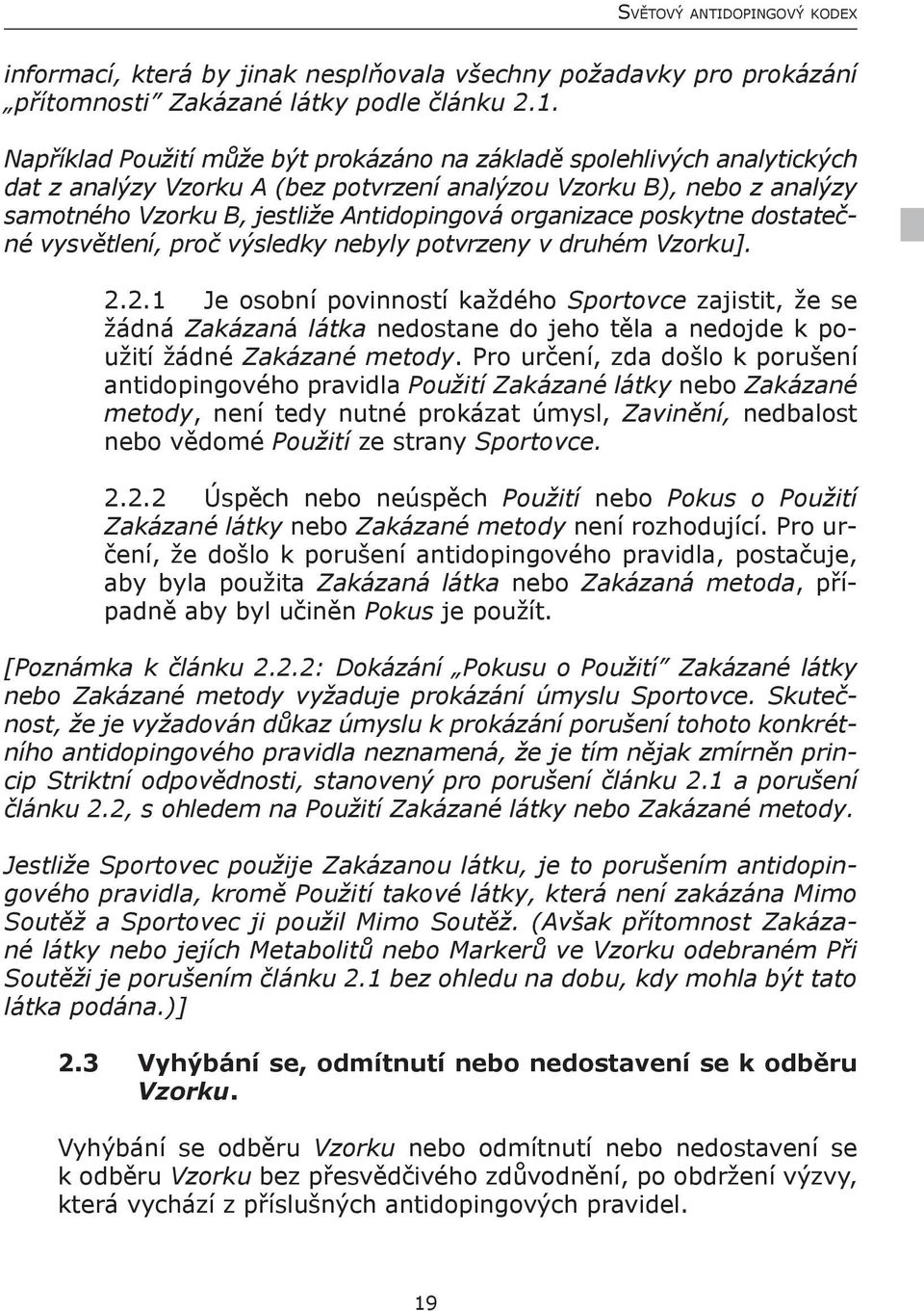 organizace poskytne dostatečné vysvětlení, proč výsledky nebyly potvrzeny v druhém Vzorku]. 2.