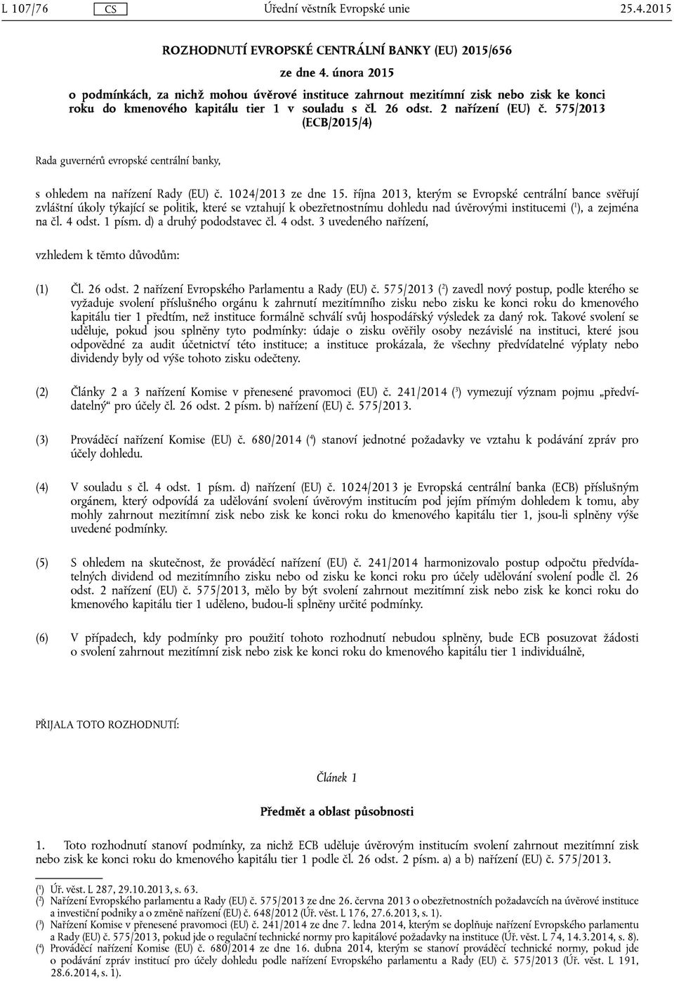 575/2013 (ECB/2015/4) Rada guvernérů evropské centrální banky, s ohledem na nařízení Rady (EU) č. 1024/2013 ze dne 15.