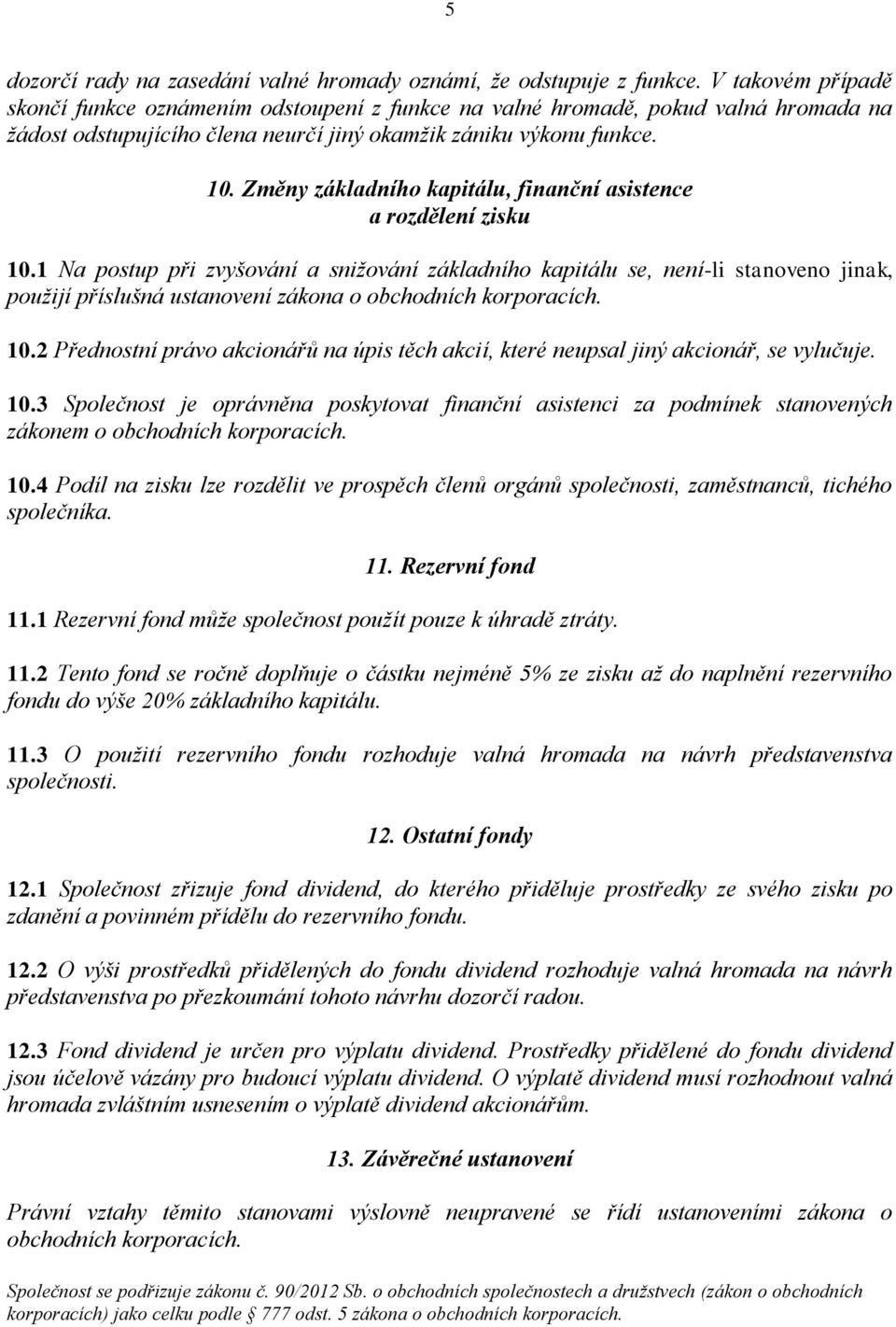 Změny základního kapitálu, finanční asistence a rozdělení zisku 10.