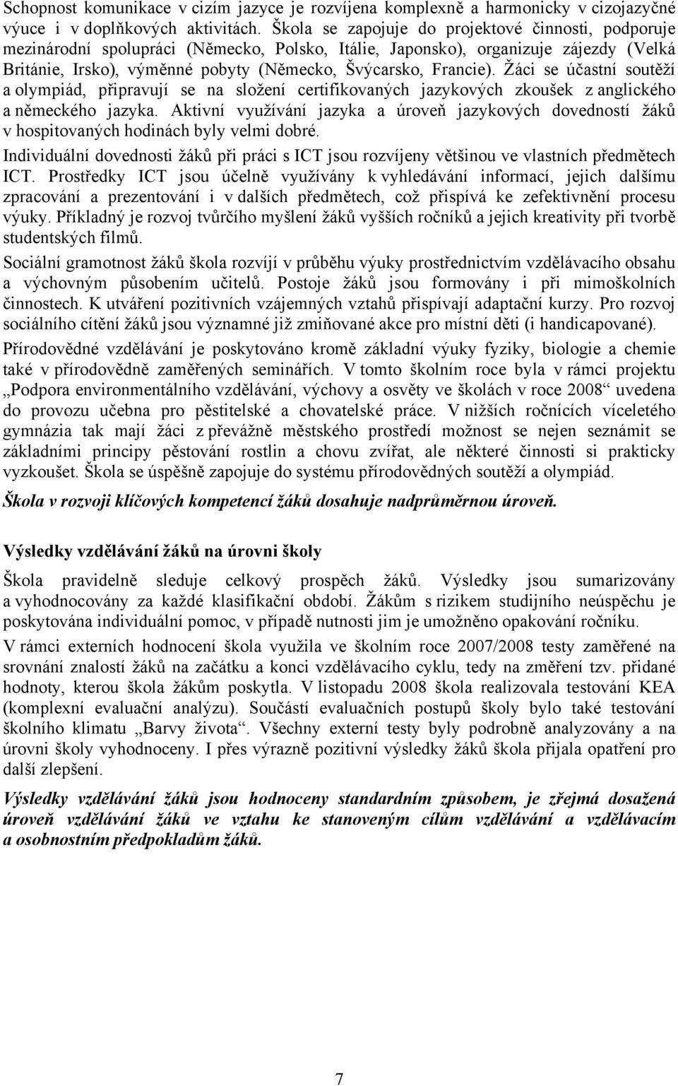 Francie). Žáci se účastní soutěží a olympiád, připravují se na složení certifikovaných jazykových zkoušek z anglického a německého jazyka.
