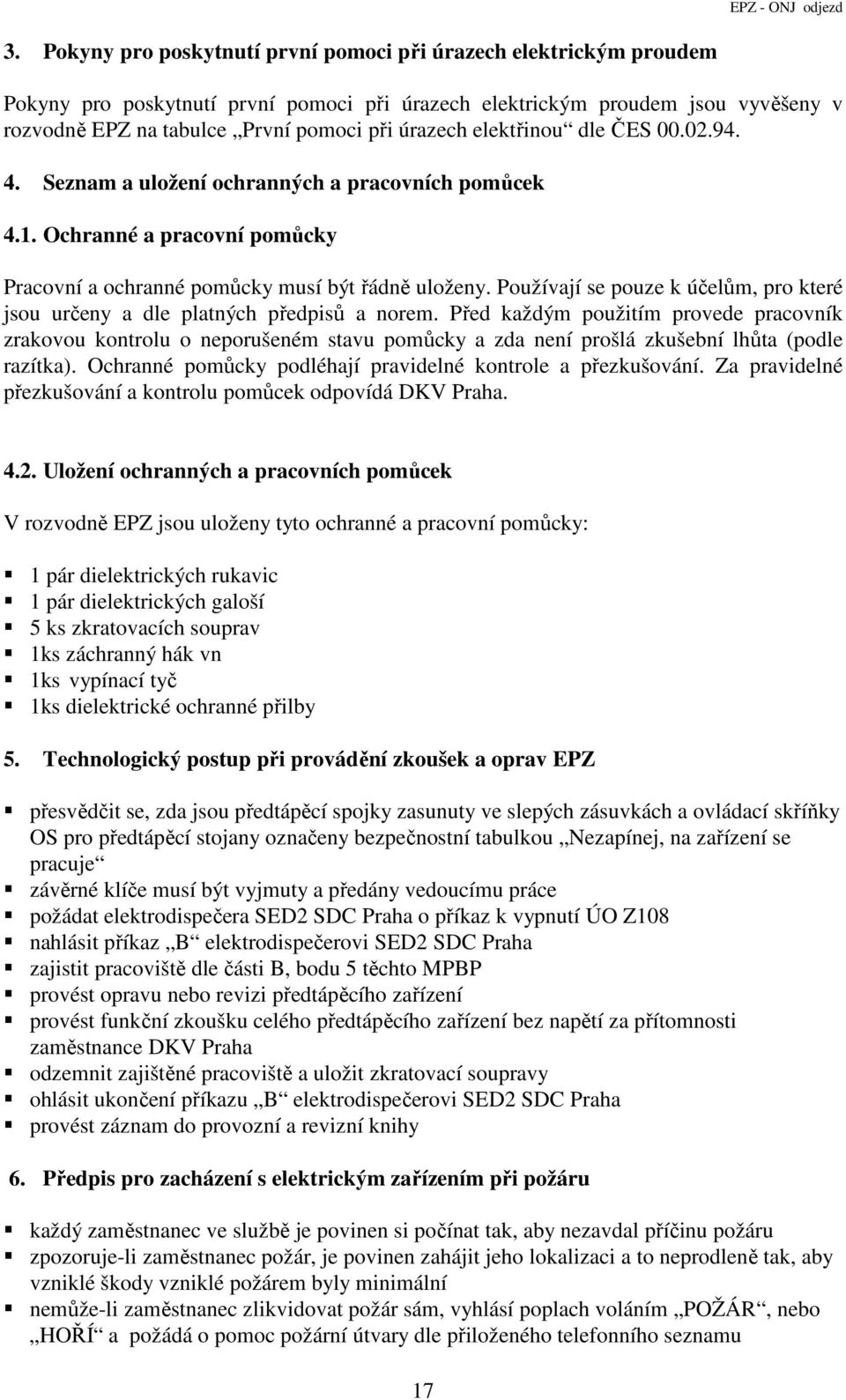 Používají se pouze k účelům, pro které jsou určeny a dle platných předpisů a norem.