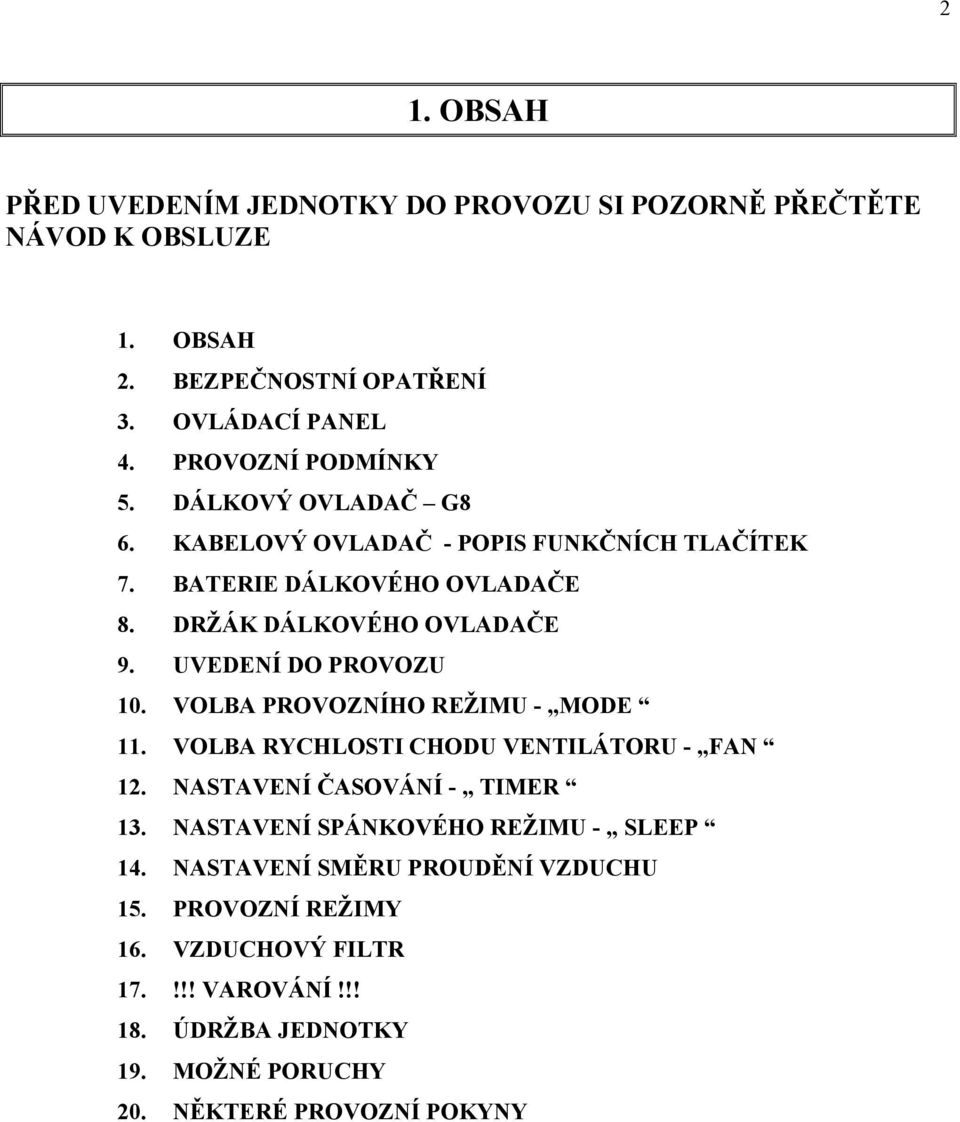 UVEDENÍ DO PROVOZU 10. VOLBA PROVOZNÍHO REŽIMU - MODE 11. VOLBA RYCHLOSTI CHODU VENTILÁTORU - FAN 12. NASTAVENÍ ČASOVÁNÍ - TIMER 13.