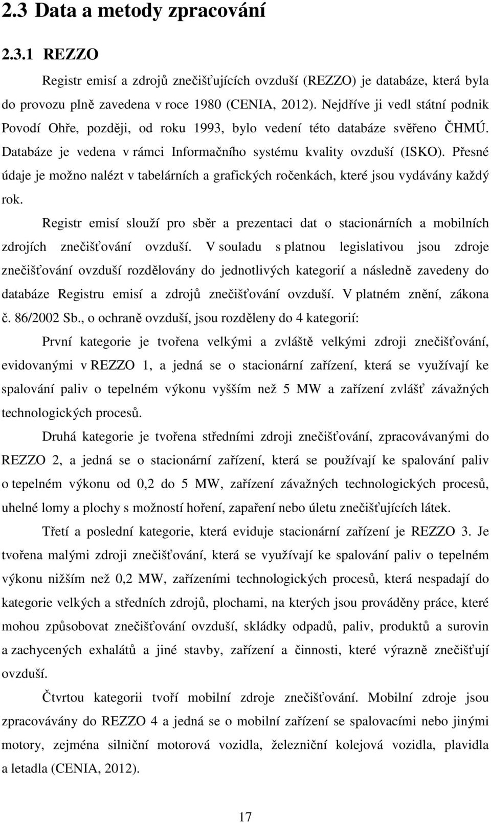 Přesné údaje je možno nalézt v tabelárních a grafických ročenkách, které jsou vydávány každý rok.