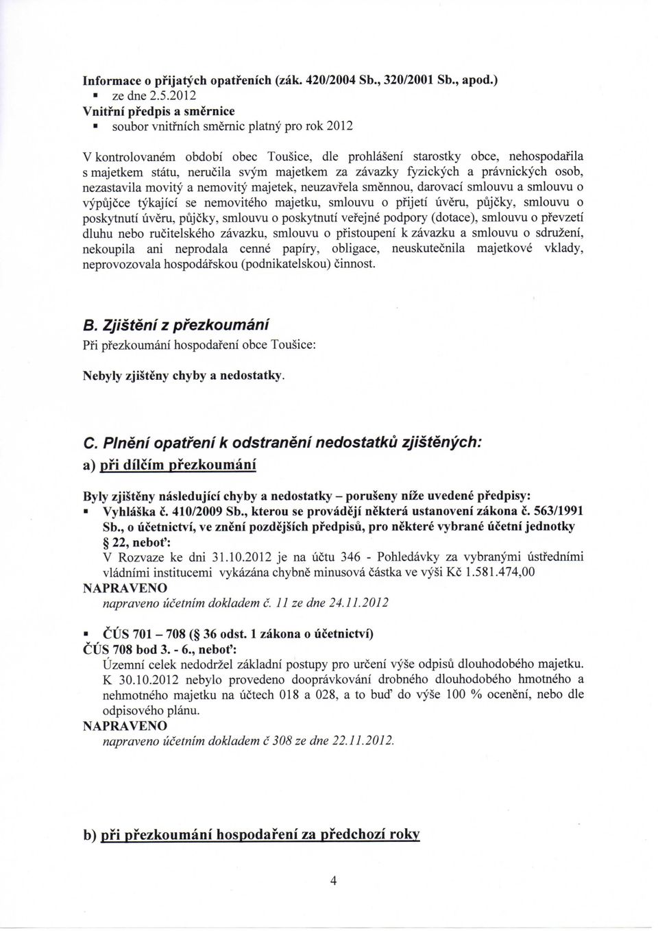 majetkem za zavazky fyzickych a pravnickych osob, nezastavila movity a nemovity majetek, neuzavfela smennou, darovaci smlouvu a smlouvu o vypujcce tykajici se nemoviteho majetku, smlouvu o pfijeti