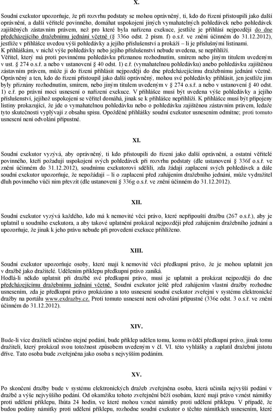 f) o.s.ř. ve znění účinném do 31.12.2012), jestliže v přihlášce uvedou výši pohledávky a jejího příslušenství a prokáží li je příslušnými listinami.