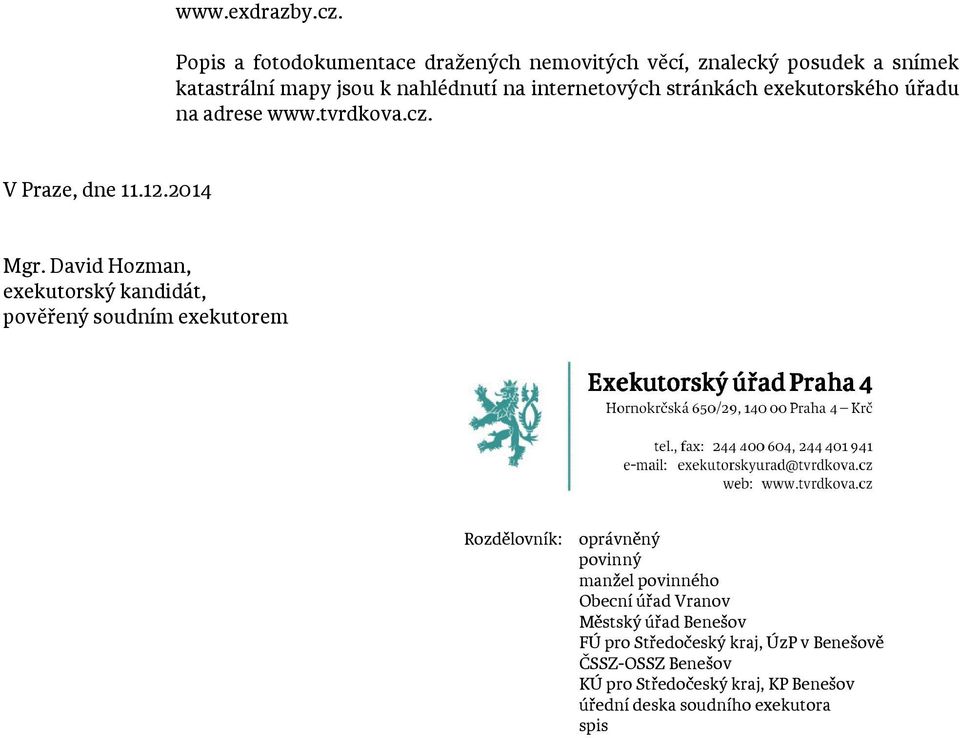 stránkách exekutorského úřadu na adrese www.tvrdkova.cz. V Praze, dne 11.12.2014 Mgr.