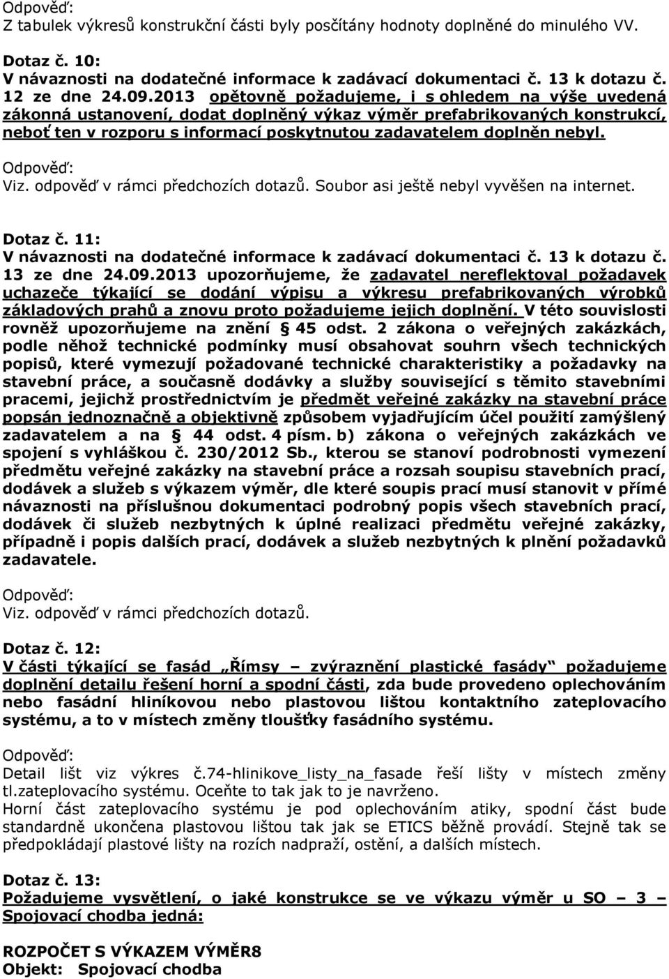 Viz. odpověď v rámci předchozích dotazů. Soubor asi ještě nebyl vyvěšen na internet. Dotaz č. 11: 13 ze dne 24.09.