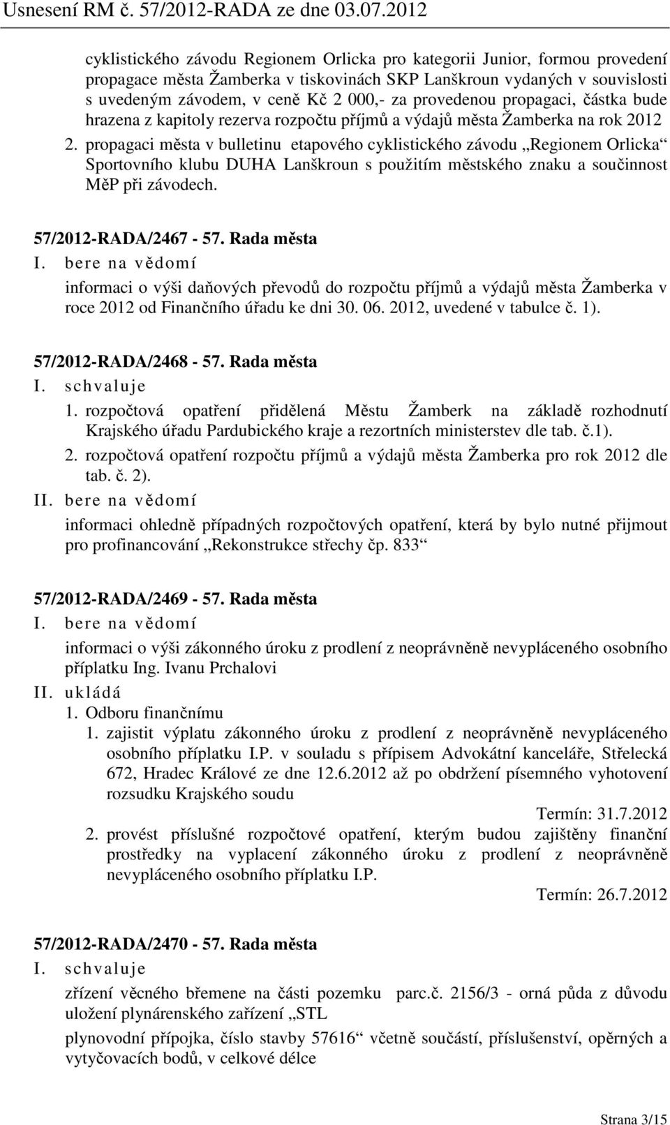 propagaci města v bulletinu etapového cyklistického závodu Regionem Orlicka Sportovního klubu DUHA Lanškroun s použitím městského znaku a součinnost MěP při závodech. 57/2012-RADA/2467-57.