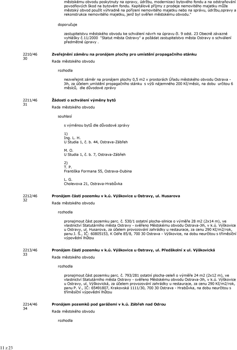 městskému obvodu." doporučuje zastupitelstvu městského obvodu ke schválení návrh na úpravu čl. 9 odst. 23 Obecně závazné vyhlášky č.