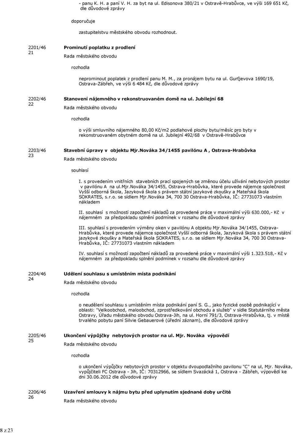 Gurťjevova 1690/19, Ostrava-Zábřeh, ve výši 6 484 Kč, dle důvodové zprávy 2202/46 22 Stanovení nájemného v rekonstruovaném domě na ul.