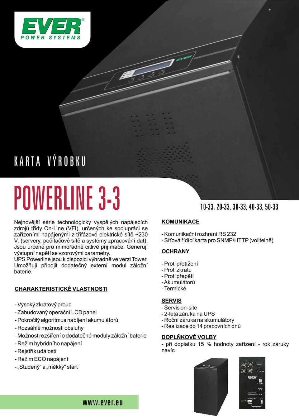 UPS Powerline jsou k dispozici výhradnì ve verzi Tower. Umožòují pøipojit dodateèný externí modul záložní baterie.