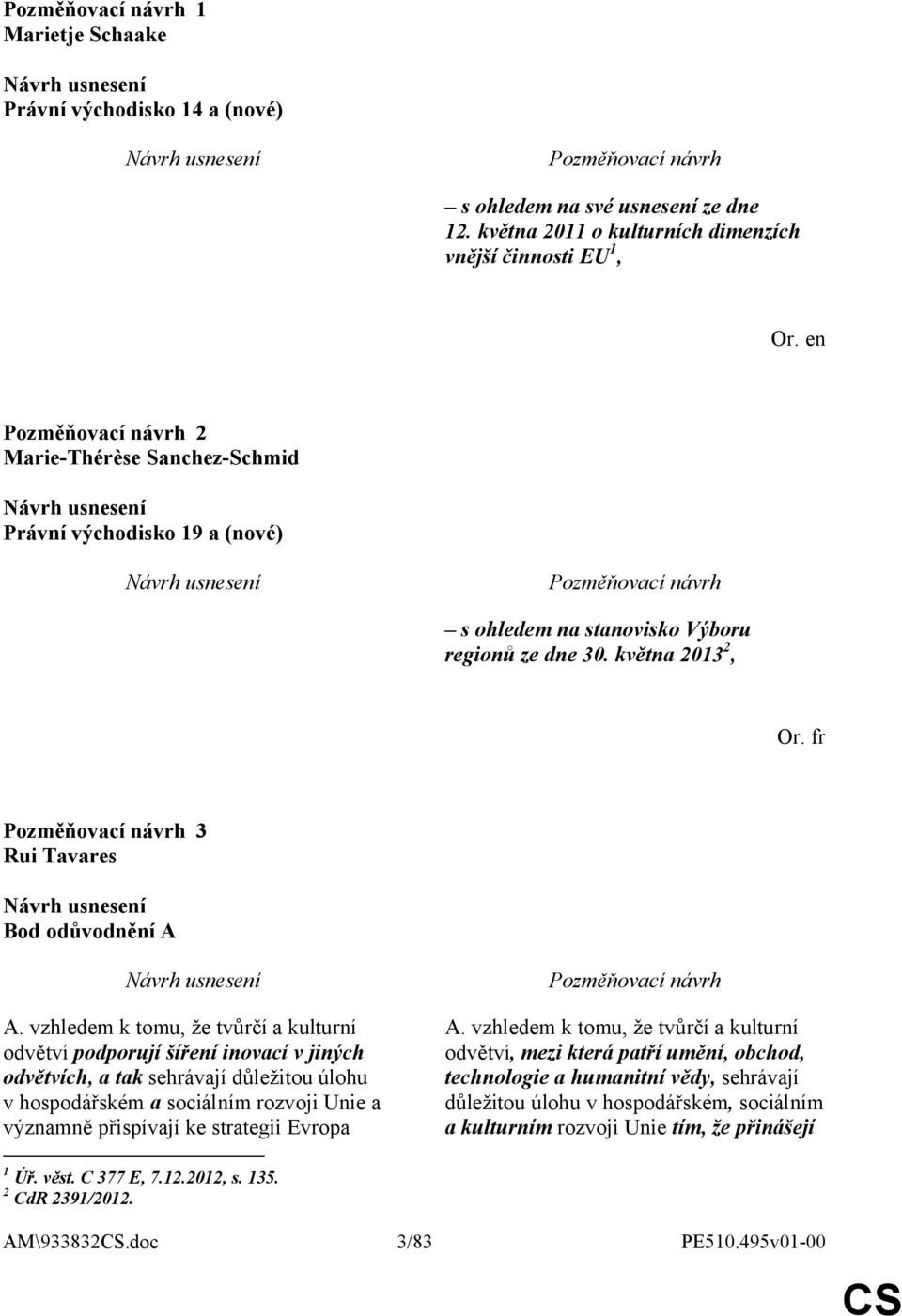 května 2013 2, 3 Rui Tavares Bod odůvodnění A A.