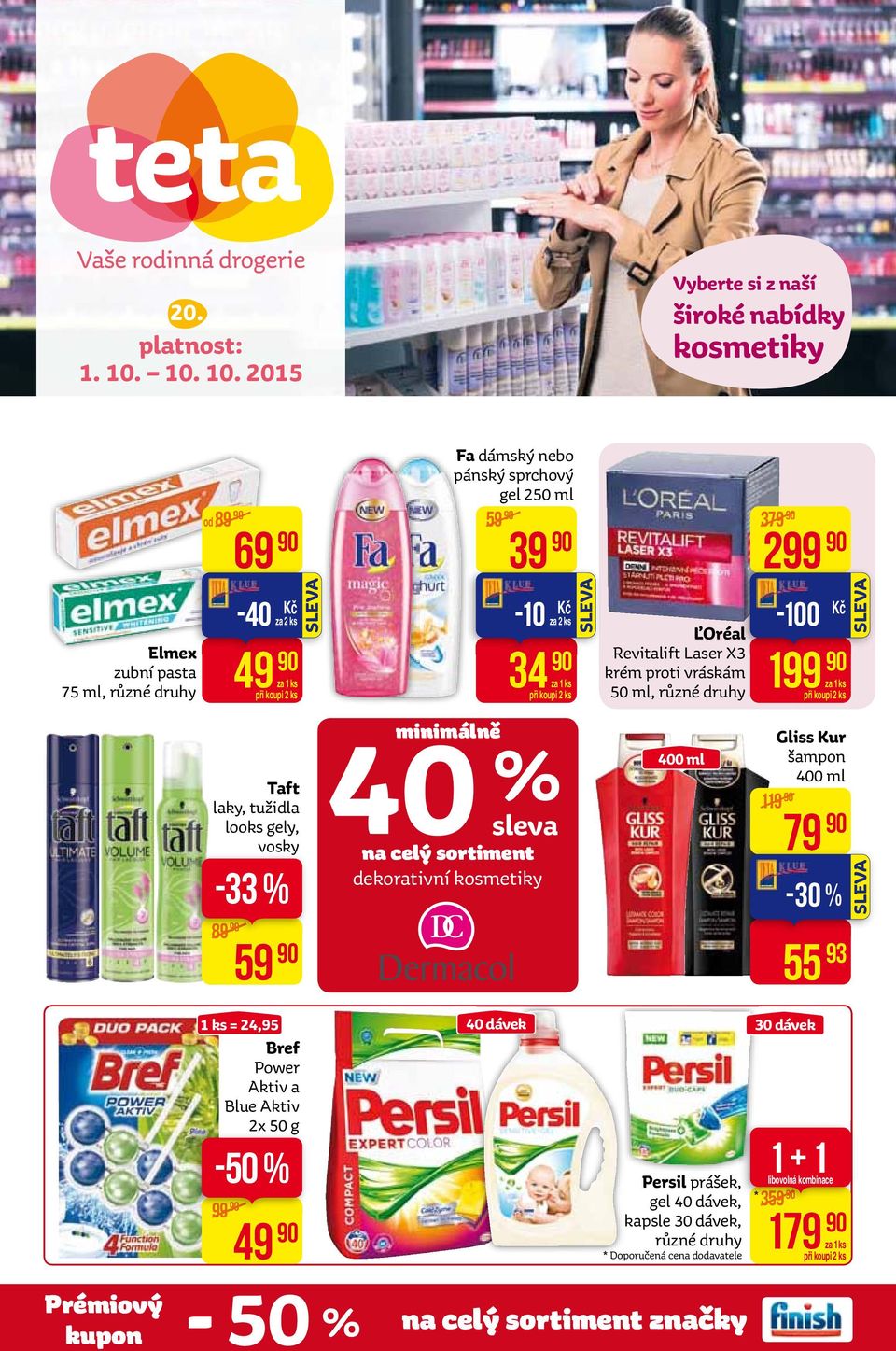 2015 Vyberte si z naší široké nabídky kosmetiky od 89 69 Fa dámský nebo pánský sprchový gel 250 ml 59 39 379 299 Elmex zubní pasta 75 ml, -40 za 2 ks 49 34