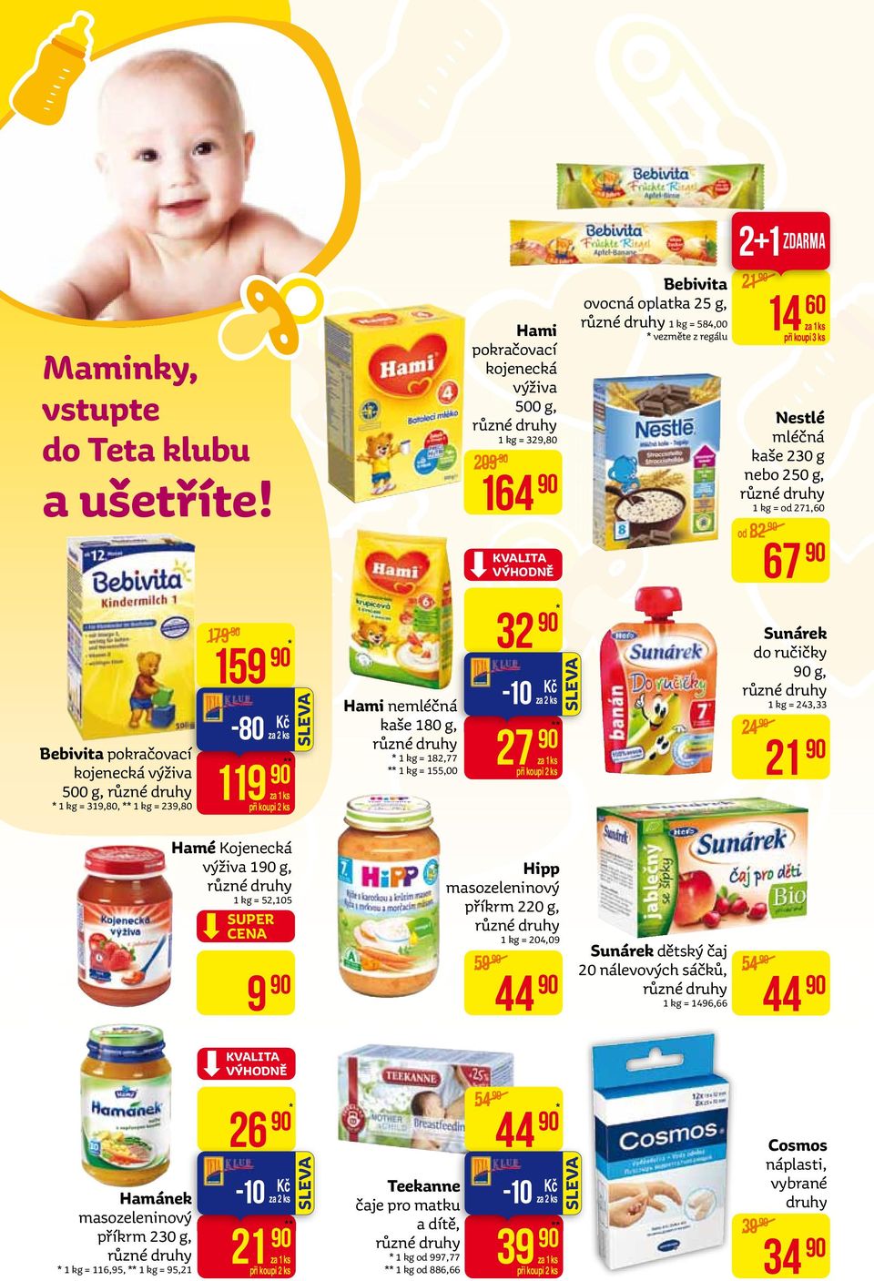 výživa 500 g, 1 kg = 329,80 209 164 KVaLiTa VýHODně 32 * 27 ** Bebivita ovocná oplatka 25 g, 1 kg = 584,00 * vezměte z regálu 2+1 Zdarma 21 14 60 při koupi 3 ks nestlé mléčná kaše 230 g nebo 250 g, 1