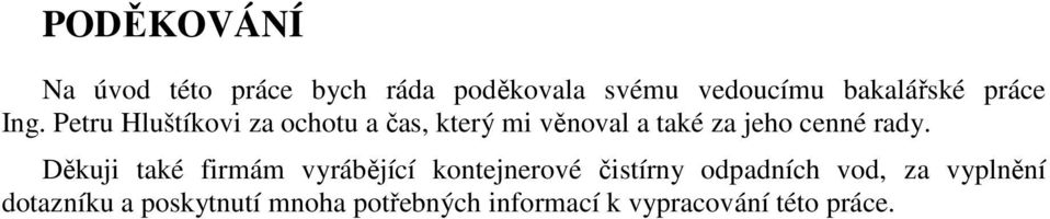 Petru Hluštíkovi za ochotu a čas, který mi věnoval a také za jeho cenné rady.