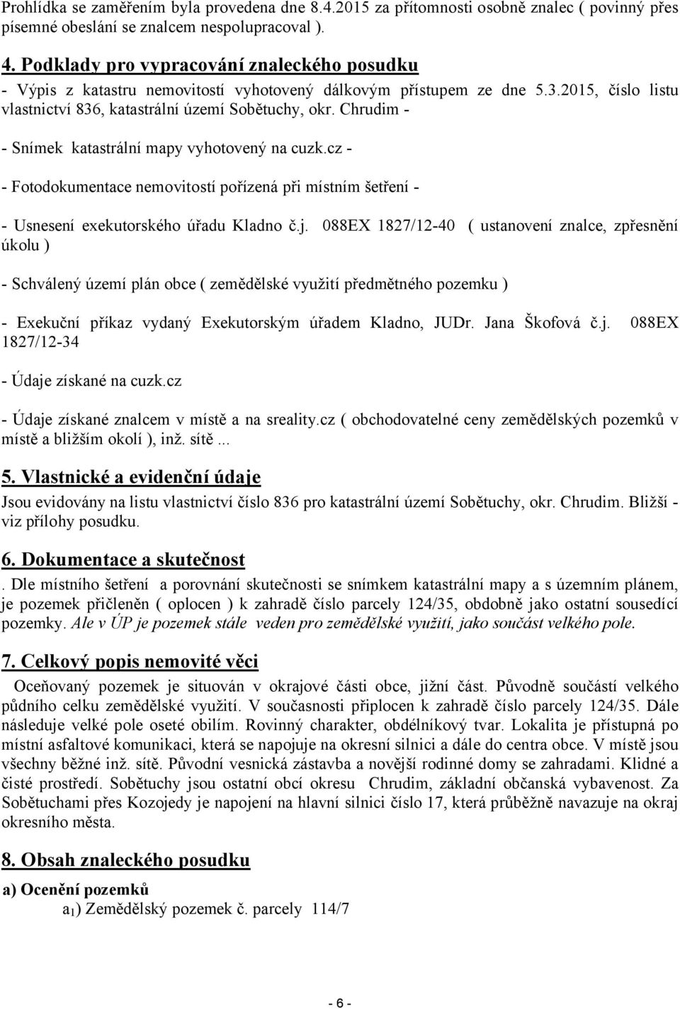 Chrudim - Snímek katastrální mapy vyhotovený na cuzk.cz - Fotodokumentace nemovitostí pořízená při místním šetření - Usnesení exekutorského úřadu Kladno č.j.