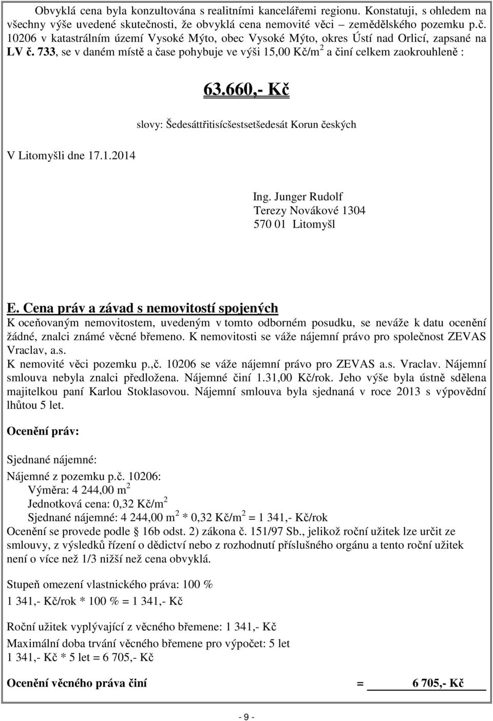 733, se v daném místě a čase pohybuje ve výši 15,00 Kč/m 2 a činí celkem zaokrouhleně : 63.660,- Kč V Litomyšli dne 17.1.2014 slovy: Šedesáttřitisícšestsetšedesát Korun českých Ing.