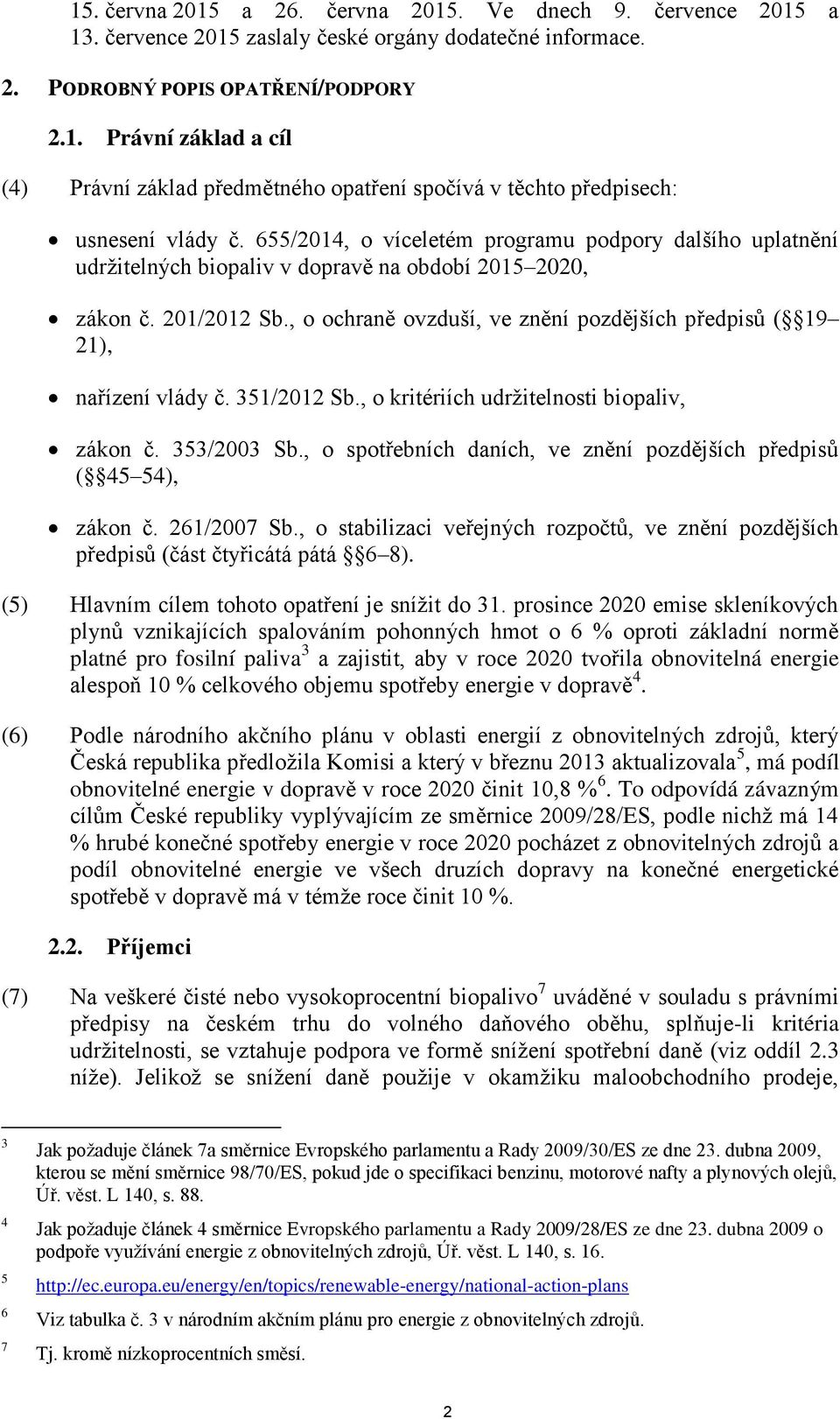 , o ochraně ovzduší, ve znění pozdějších předpisů ( 19 21), nařízení vlády č. 351/2012 Sb., o kritériích udržitelnosti biopaliv, zákon č. 353/2003 Sb.