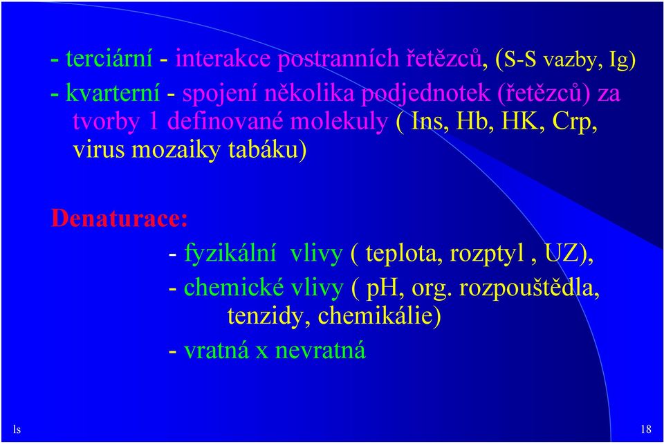 virus mozaiky tabáku) Denaturace: - fyzikální vlivy ( teplota, rozptyl, UZ), -