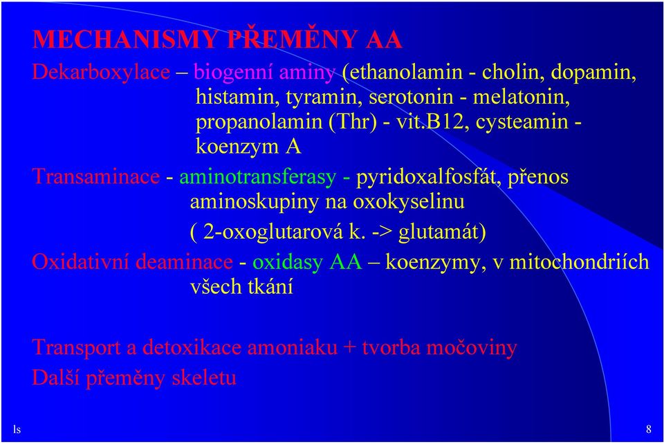 b12, cysteamin - koenzym A Transaminace - aminotransferasy - pyridoxalfosfát, přenos aminoskupiny na