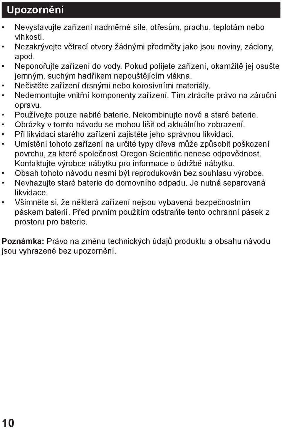 Tím ztrácíte právo na záruční opravu. Používejte pouze nabité baterie. Nekombinujte nové a staré baterie. Obrázky v tomto návodu se mohou lišit od aktuálního zobrazení.