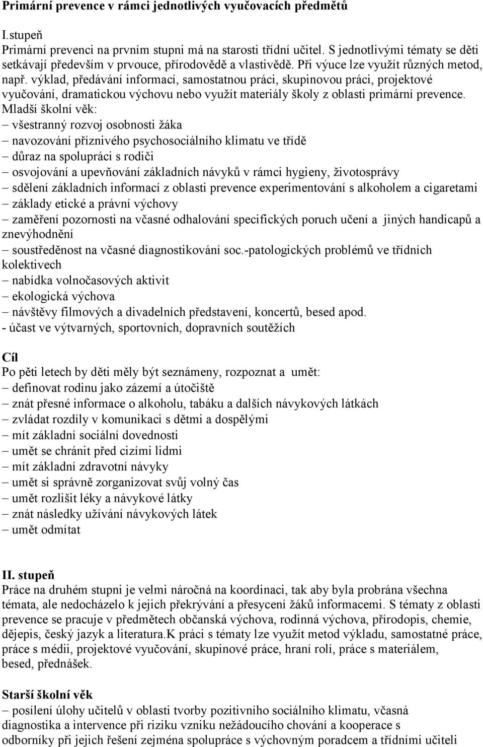 výklad, předávání informací, samostatnou práci, skupinovou práci, projektové vyučování, dramatickou výchovu nebo využít materiály školy z oblasti primární prevence.