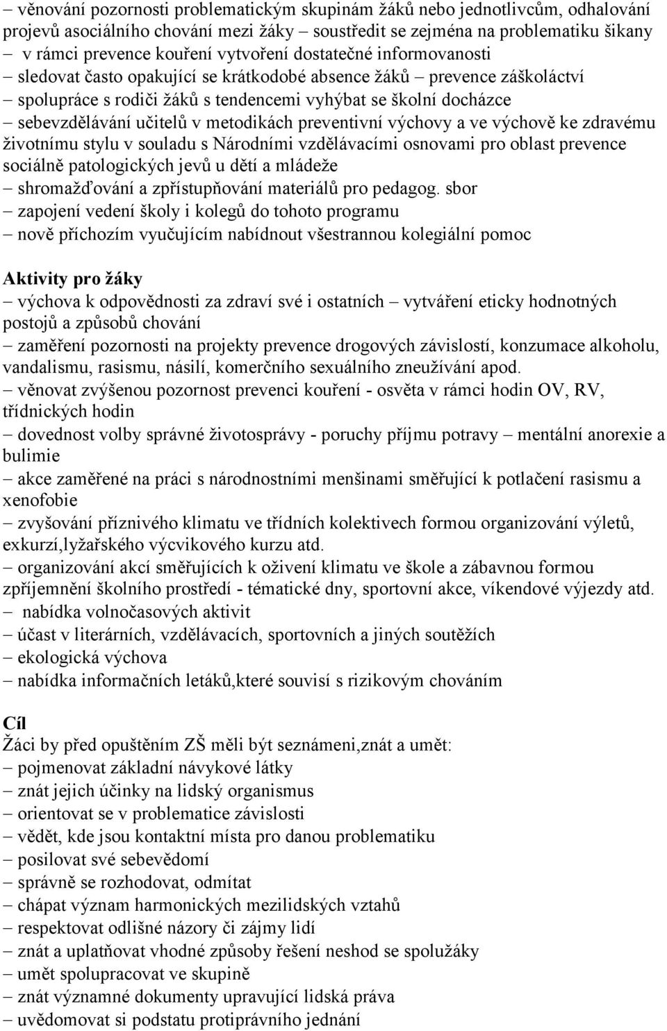 preventivní výchovy a ve výchově ke zdravému životnímu stylu v souladu s Národními vzdělávacími osnovami pro oblast prevence sociálně patologických jevů u dětí a mládeže shromažďování a