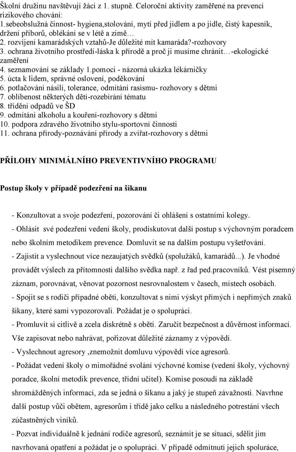 ochrana životního prostředí-láska k přírodě a proč ji musíme chránit -ekologické zaměření 4. seznamování se základy 1.pomoci - názorná ukázka lékárničky 5.