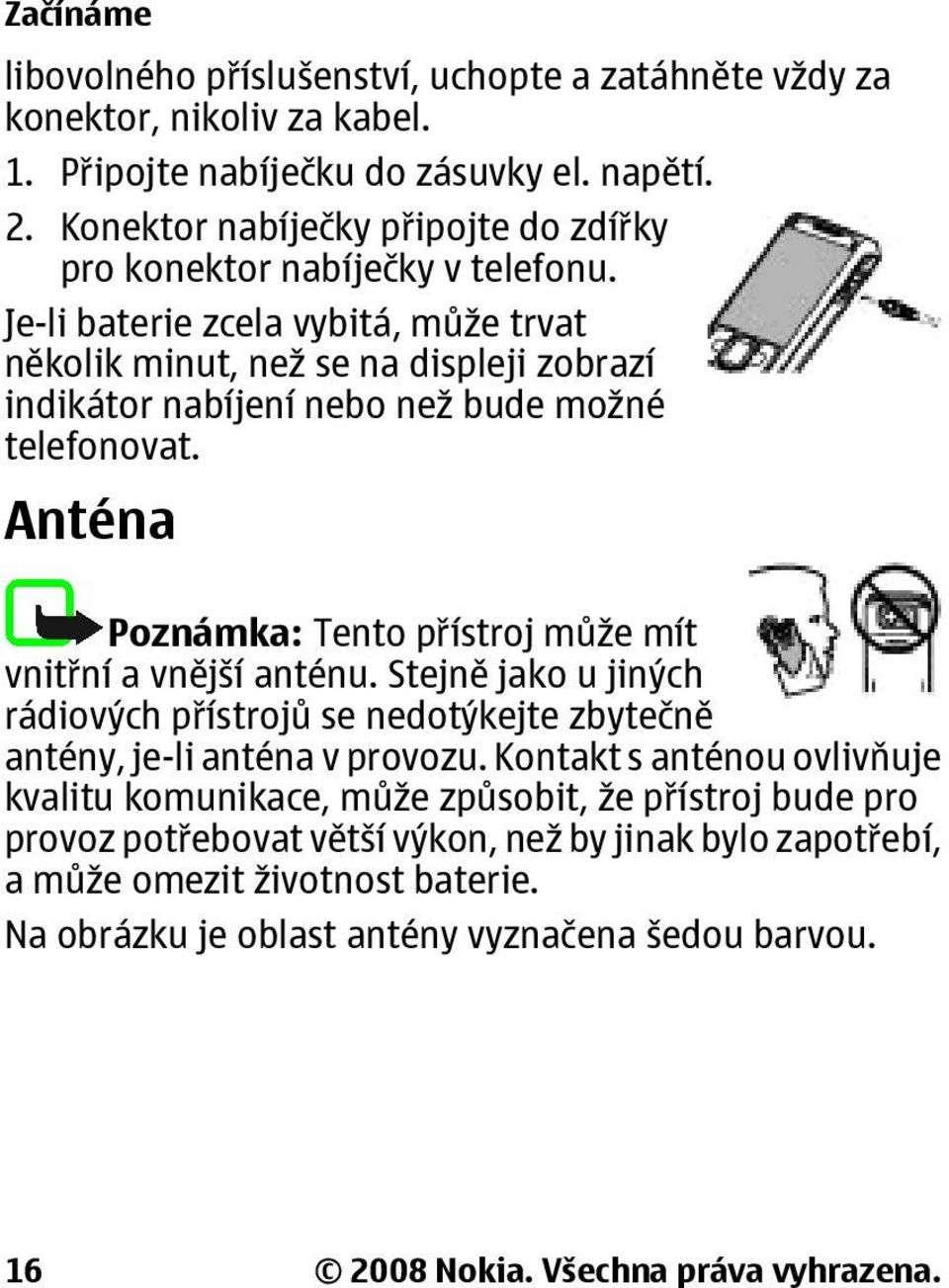 Je-li baterie zcela vybitá, může trvat několik minut, než se na displeji zobrazí indikátor nabíjení nebo než bude možné telefonovat.