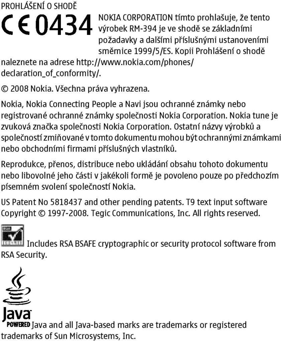 Nokia, Nokia Connecting People a Navi jsou ochranné známky nebo registrované ochranné známky společnosti Nokia Corporation. Nokia tune je zvuková značka společnosti Nokia Corporation.