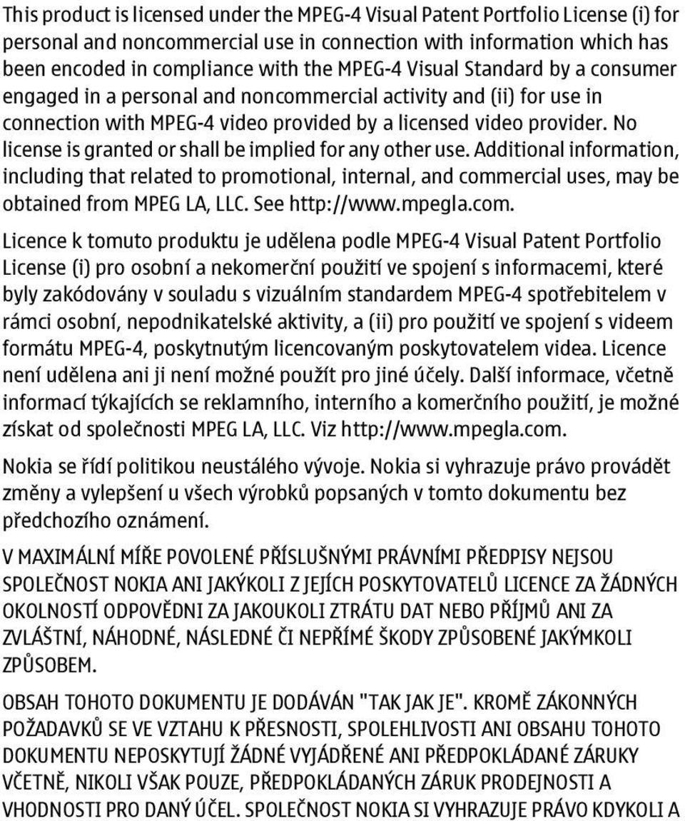 No license is granted or shall be implied for any other use. Additional information, including that related to promotional, internal, and commercial uses, may be obtained from MPEG LA, LLC.