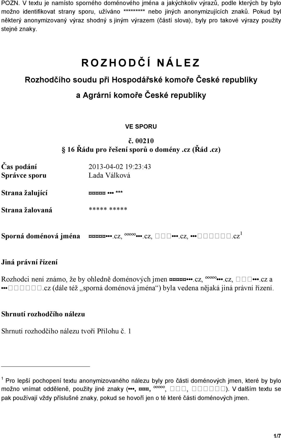 ROZHODČÍ NÁLEZ Rozhodčího soudu při Hospodářské komoře České republiky a Agrární komoře České republiky VE SPORU č. 00210 16 Řádu pro řešení sporů o domény.cz (Řád.