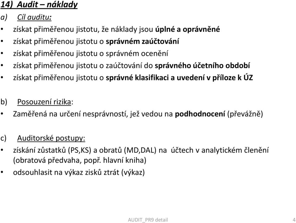 klasifikaci a uvedení v příloze k ÚZ b) Posouzení rizika: Zaměřená na určení nesprávností, jež vedou na podhodnocení (převážně) c) Auditorské