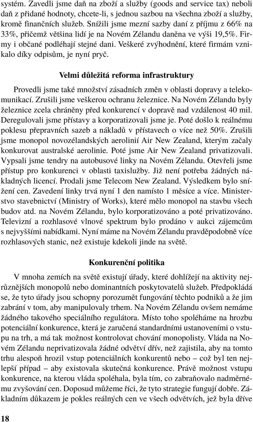 VeökerÈ zv hodnïnì, kterè firm m vznikalo dìky odpis m, je nynì pryë. Velmi d leûit reforma infrastruktury Provedli jsme takè mnoûstvì z sadnìch zmïn v oblasti dopravy a telekomunikacì.