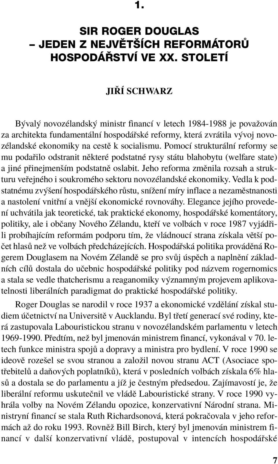 socialismu. PomocÌ struktur lnì reformy se mu poda ilo odstranit nïkterè podstatnè rysy st tu blahobytu (welfare state) a jinè p inejmenöìm podstatnï oslabit.