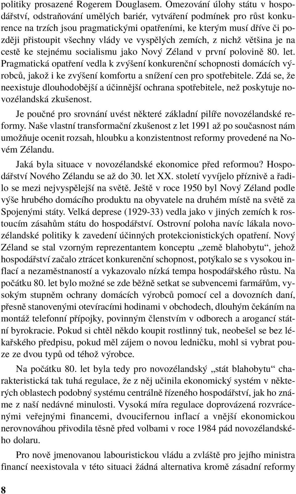 dy ve vyspïl ch zemìch, z nichû vïtöina je na cestï ke stejnèmu socialismu jako Nov ZÈland v prvnì polovinï 80. let.